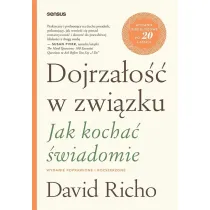 Dojrza�o�� w zwi�zku. Jak kocha� �wiadomie. Wydanie poprawione i rozszerzone