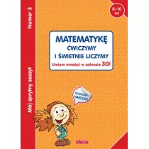 Mj sprytny zeszyt 3. Matematyk wiczymy i wietnie liczymy. Umiem mnoy w zakresie 30!