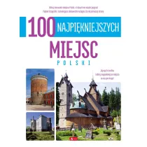 100 najpi�kniejszych miejsc Polski. 100 najpi�kniejszych