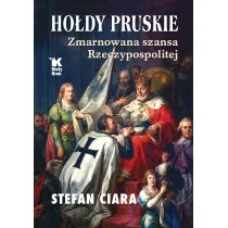 Ho�dy pruskie. Zmarnowana szansa Rzeczypospolitej