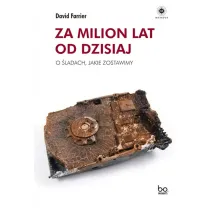Za milion lat od dzisiaj. O �ladach, jakie zostawimy
