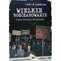 Wielkie rozczarowanie. Geneza rewolucji Solidarno�ci