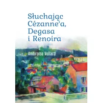S�uchaj�c C�zanne`a, Degasa i Renoira
