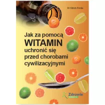 Jak za pomoc� witamin uchroni� si� przed chorobami cywilizacyjnymi
