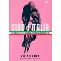 Giro d`Italia. Historia najpi�kniejszego kolarskiego wy�cigu �wiata