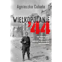 Wielkopolanie '44. Jak mieszka�cy Wielkopolski walczyli w powstaniu warszawskim