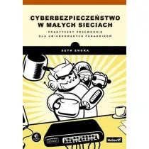 Cyberbezpiecze�stwo w ma�ych sieciach. Praktyczny przewodnik dla umiarkowanych paranoik�w