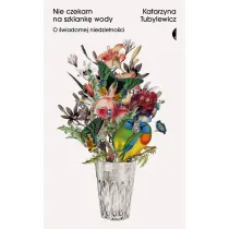 Nie czekam na szklank� wody. O �wiadomej niedzietno�ci
