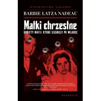 Matki chrzestne. Kobiety mafii, kt�re si�gn�y po w�adz�