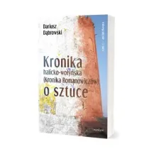 Architektura. Kronika halicko-wo�y�ska (Kronika Romaniwicz�w) o sztuce. Tom 1
