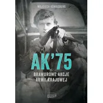 AK'75. Brawurowe akcje Armii Krajowej