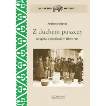 Z duchem puszczy. Ksi��ka o podlaskim bimbrze