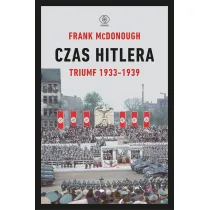 Czas Hitlera. Tom I. Triumf 1933-1939