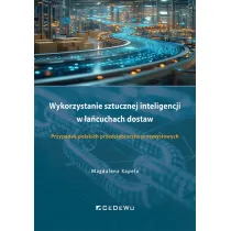 Wykorzystanie sztucznej inteligencji w �a�cuchach dostaw. Przypadek polskich przedsi�biorstw przemys�owych