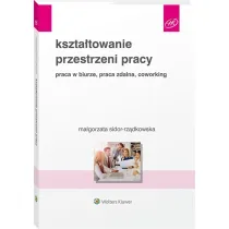 Kszta�towanie przestrzeni pracy. Praca w biurze, praca zdalna, coworking