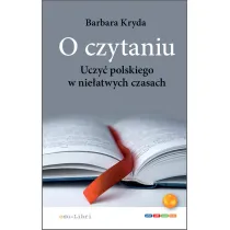 O czytaniu. Uczy� polskiego w nie�atwych czasach