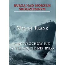 Gdy W�och�w ju� w tej wojnie nie by�o. Burza nad Morzem �r�dziemnym. Tom 5