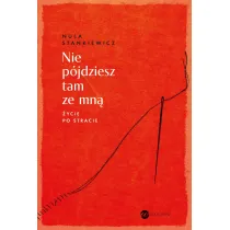 Nie p�jdziesz tam ze mn�. �ycie po stracie