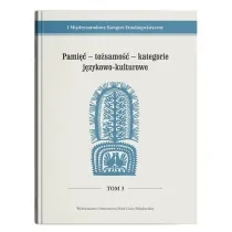 I Mi�dzynarodowy Kongres EtnolingwistycznyTom 3: Pami�� - to�samo�� - kategorie j�zykowo-kulturowe