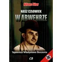 Nasz cz�owiek w Abwehrze. Tajemnica W�adys�awa Boczonia