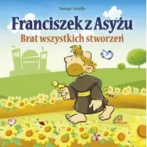 Franciszek z Asy�u. Brat wszystkich stworze�