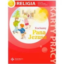 Kochamy Pana Jezusa. Karty pracy do religii do klasy 2 szkoy podstawowej