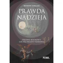 Prawda i nadzieja. Trudne rozmowy lekarz–pacjent–rodzina