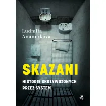 Skazani. Historie skrzywdzonych przez system