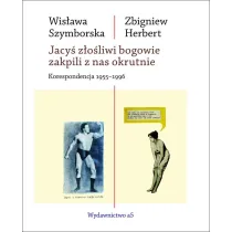 Jacy� z�o�liwi bogowie zakpili z nas okrutnie. Korespondencja 1955-1996
