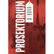 Prosektorium. Tajemnice polskich medyk�w s�dowych