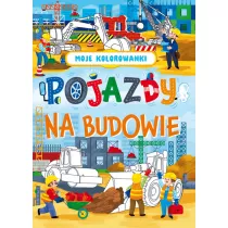 Moje kolorowanki. Pojazdy na budowie