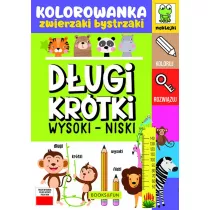 D�ugi - kr�tki. Wysoki - niski. Kolorowanka. Zwierzaki bystrzaki