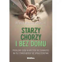 Starzy, chorzy i bez domu. Problemy os�b w kryzysie bezdomno�ci na tle starzej�cego si� spo�ecze�stwa