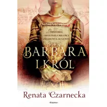 Barbara i krl. Historia ostatniej mioci Zygmunta Augusta