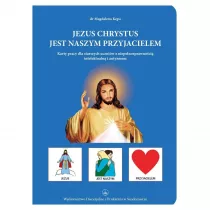 Jezus Chrystus jest naszym przyjacielem. Karty pracy dla starszych uczniw z niepenosprawnoci intelektualn i autyzmem
