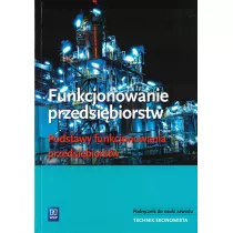 Funkcjonowanie przedsibiorstw. Podstawy funkcjonowania przedsibiorstw. Podrcznik do nauki zawodu technik ekonomista