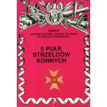 5 Pu�k Strzelc�w Konnych Zarys Historii Wojennej Pu�k�w Polskich w Kampanii Wrze�niowej