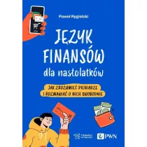 Jzyk finansw dla nastolatkw. Jak zrozumie pienidze i rozmawia o nich swobodnie