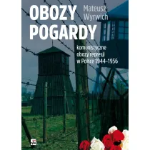 Obozy pogardy. Komunistyczne obozy represji w Polsce 1944-1956