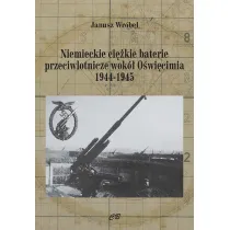 Niemieckie ci�kie baterie przeciwlotnicze wok� O�wi�cimia 1944-1945