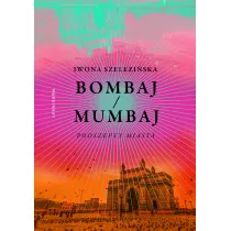 Bombaj/Mumbaj. Podszepty miasta