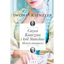 Caryca Katarzyna i kr�l Stanis�aw. Historia nami�tno�ci