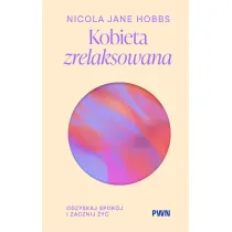 Kobieta zrelaksowana. Odzyskaj spok�j i zacznij �y�