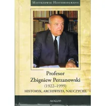 Profesor Zbigniew Perzanowski (1922-1999). Historyk, Archiwista, Nauczyciel