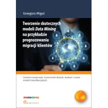 Tworzenie skutecznych modeli Data Mining na przyk�adzie prognozowania migracji klient�w
