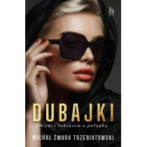 Dubajki. Mi�dzy luksusem a pu�apk�