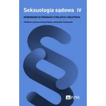 Seksuologia s�dowa. Tom 4. Opiniowanie w sprawach cywilnych i nieletnich