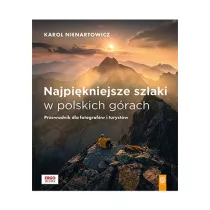 Najpi�kniejsze szlaki w polskich g�rach. Przewodnik dla fotograf�w i turyst�w
