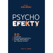 PSYCHOefekty. 50 zjawisk psychologicznych, kt�re wp�ywaj� na Twoje �ycie