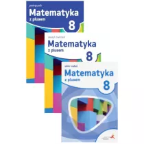 Matematyka z plusem 8. Podrcznik, wiczenia i zbir zada do klasy 8 dla szkoy podstawowej